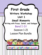 Writers Workshop Gr 1, Unit 1, Small moments: Writing with Focus, Detail and Dialogue Lesson Plan Bundle